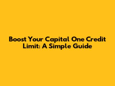 Boost Your Capital One Credit Limit: A Simple Guide