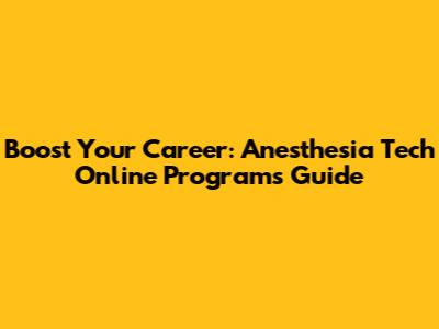 Boost Your Career: Anesthesia Tech Online Programs Guide