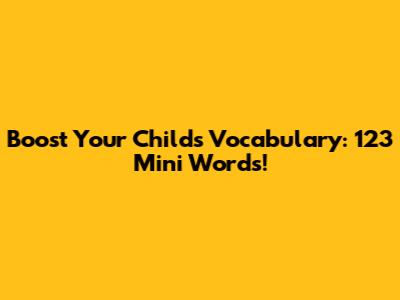 Boost Your Child's Vocabulary: 123 Mini Words!
