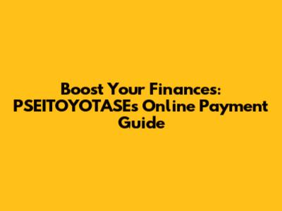 Boost Your Finances: PSEITOYOTASE's Online Payment Guide