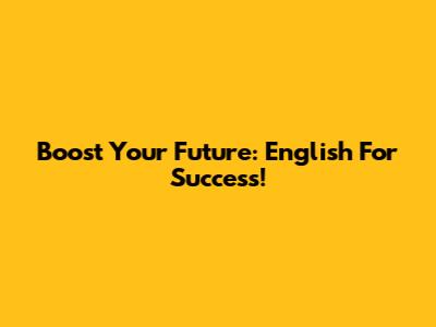 Boost Your Future: English For Success!