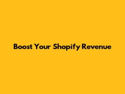 Boost Your Shopify Revenue
