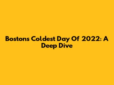 Boston's Coldest Day Of 2022: A Deep Dive