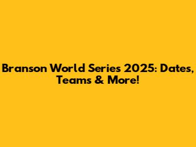 Branson World Series 2025: Dates, Teams & More!