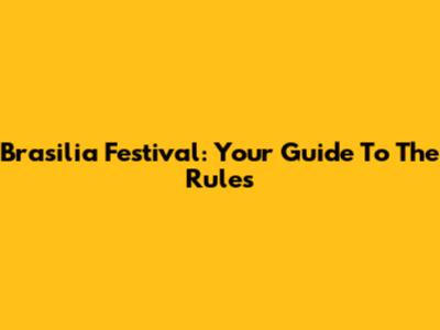 Brasilia Festival: Your Guide To The Rules