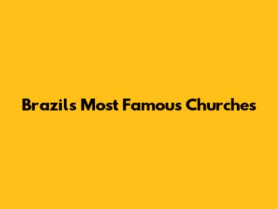 Brazil's Most Famous Churches