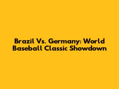 Brazil Vs. Germany: World Baseball Classic Showdown