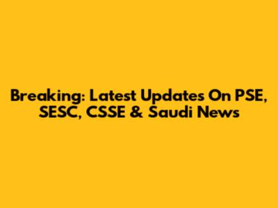 Breaking: Latest Updates On PSE, SESC, CSSE & Saudi News