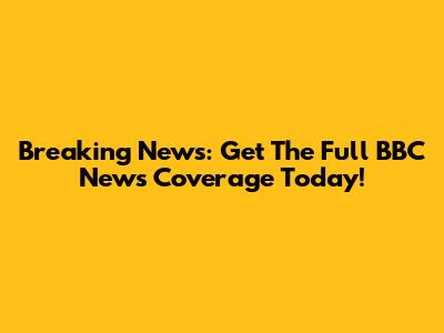 Breaking News: Get The Full BBC News Coverage Today!
