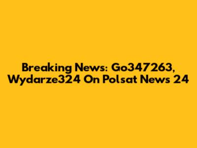 Breaking News: Go347263, Wydarze324 On Polsat News 24