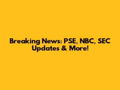 Breaking News: PSE, NBC, SEC Updates & More!