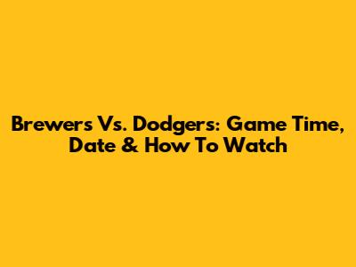 Brewers Vs. Dodgers: Game Time, Date & How To Watch