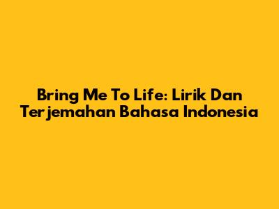 Bring Me To Life: Lirik Dan Terjemahan Bahasa Indonesia
