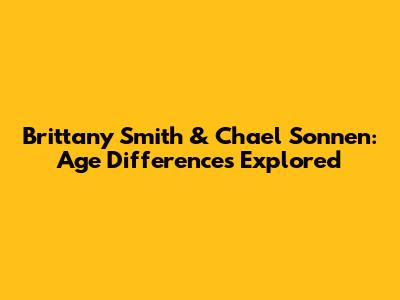 Brittany Smith & Chael Sonnen: Age Differences Explored