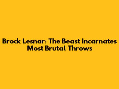 Brock Lesnar: The Beast Incarnate's Most Brutal Throws