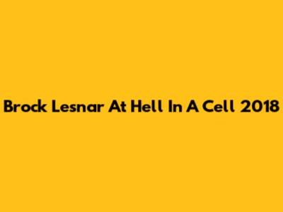 Brock Lesnar At Hell In A Cell 2018