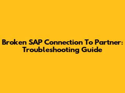 Broken SAP Connection To Partner: Troubleshooting Guide
