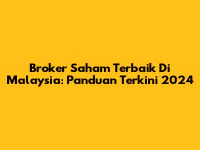 Broker Saham Terbaik Di Malaysia: Panduan Terkini 2024