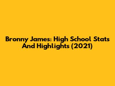Bronny James: High School Stats And Highlights (2021)