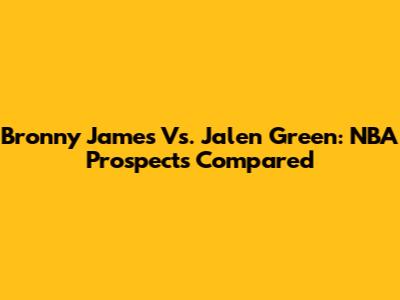 Bronny James Vs. Jalen Green: NBA Prospects Compared