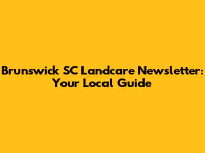 Brunswick SC Landcare Newsletter: Your Local Guide