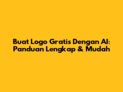Buat Logo Gratis Dengan AI: Panduan Lengkap & Mudah