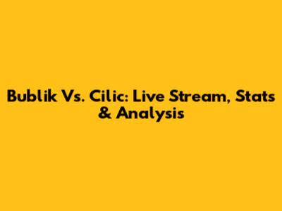 Bublik Vs. Cilic: Live Stream, Stats & Analysis