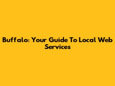 Buffalo: Your Guide To Local Web Services