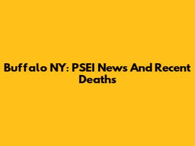 Buffalo NY: PSEI News And Recent Deaths