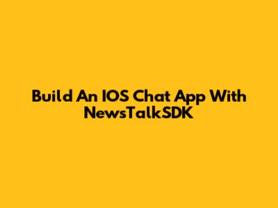 Build An IOS Chat App With NewsTalkSDK