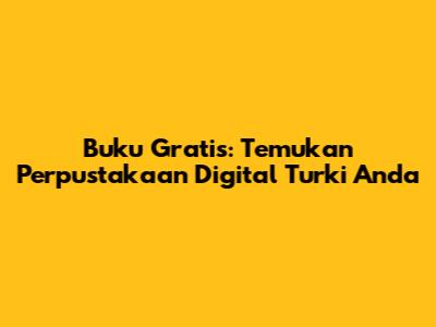 Buku Gratis: Temukan Perpustakaan Digital Turki Anda