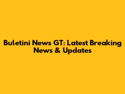 Buletini News GT: Latest Breaking News & Updates