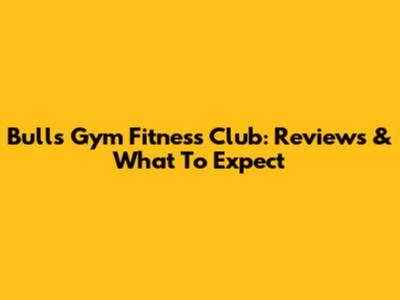 Bulls Gym Fitness Club: Reviews & What To Expect