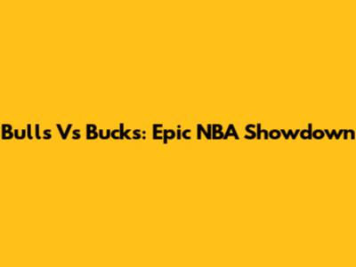 Bulls Vs Bucks: Epic NBA Showdown