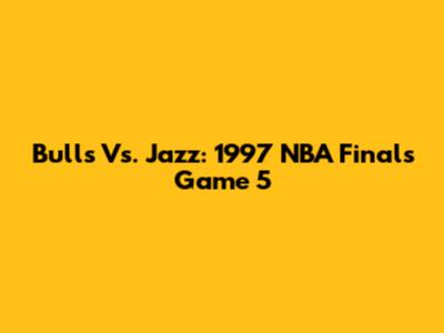 Bulls Vs. Jazz: 1997 NBA Finals Game 5