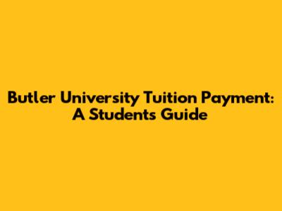 Butler University Tuition Payment: A Student's Guide