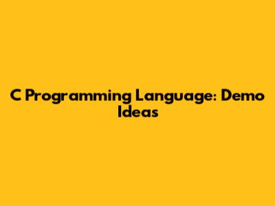 C Programming Language: Demo Ideas
