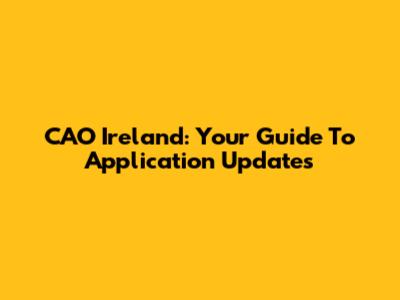 CAO Ireland: Your Guide To Application Updates