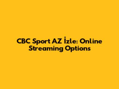 CBC Sport AZ İzle: Online Streaming Options