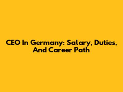CEO In Germany: Salary, Duties, And Career Path
