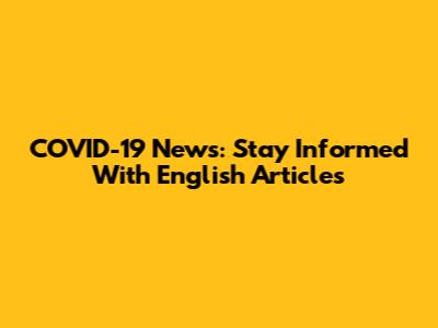 COVID-19 News: Stay Informed With English Articles