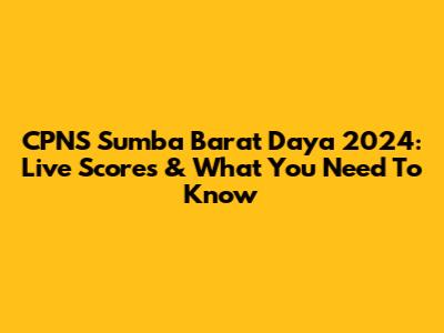 CPNS Sumba Barat Daya 2024: Live Scores & What You Need To Know