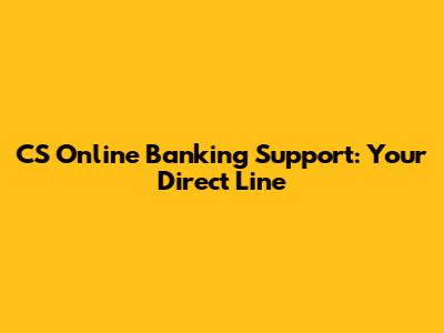 CS Online Banking Support: Your Direct Line