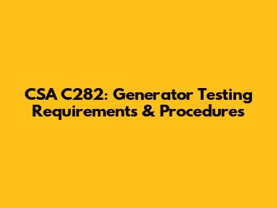 CSA C282: Generator Testing Requirements & Procedures