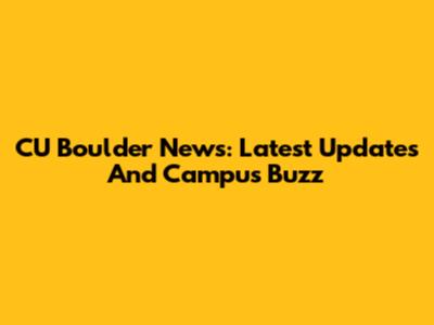 CU Boulder News: Latest Updates And Campus Buzz