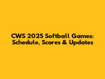 CWS 2025 Softball Games: Schedule, Scores & Updates