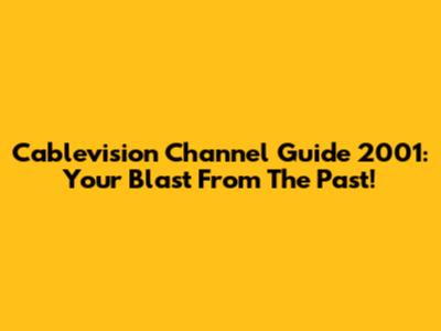 Cablevision Channel Guide 2001: Your Blast From The Past!