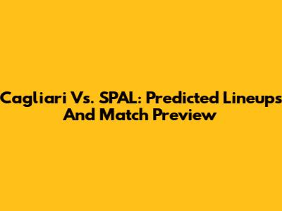 Cagliari Vs. SPAL: Predicted Lineups And Match Preview