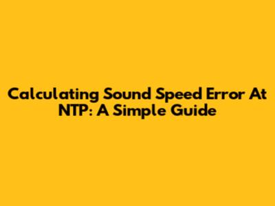 Calculating Sound Speed Error At NTP: A Simple Guide