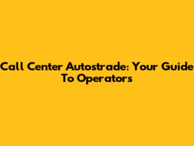Call Center Autostrade: Your Guide To Operators